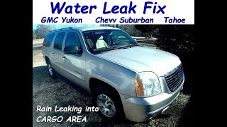 Water Leaking into cargo area Yukon / Suburban / Tahoe Fix