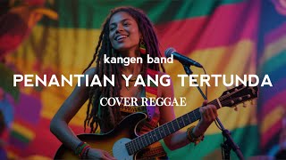 Download lagu Penantian Yang Tertunda - Kangen Band (Reggae Version) byAing Rajit mp3 Download lagu Penantian Yang Tertunda - Kangen Band (Reggae Version) byAing Rajit mp3