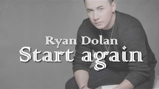 start again - video Lyrics (Ryan Dolan)