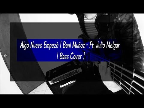 Algo Nuevo Empezó | Bani Muñoz - Ft. Julio Melgar | Bass Cover | Sergioo Medinaa