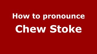 How to pronounce Chew Stoke