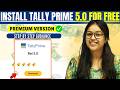 How To Download And Install Tally Prime 5 0 Free License Version Step By Step Guidance