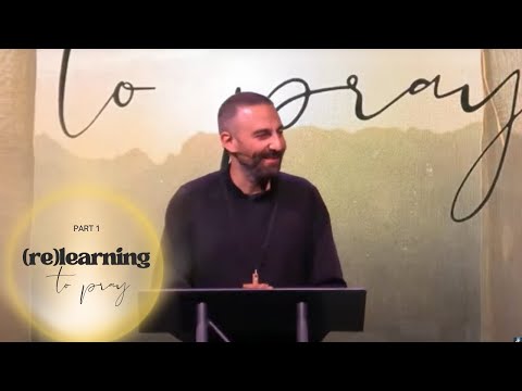(re)Learning to Pray, Pt. 1: The Praying Life
