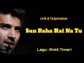 Sun Raha Hai Na Tu Ankit Tiwari Lirik Terjemahan
