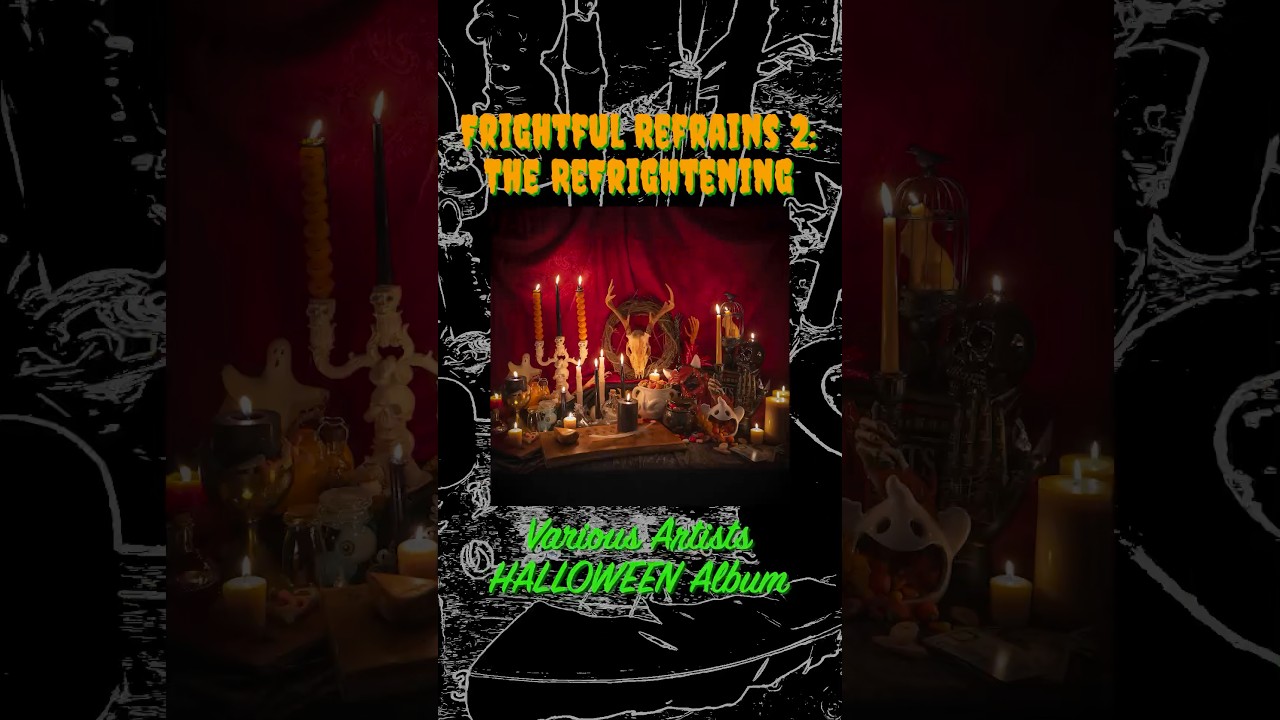 “Frightful Refrains 2: The ReFrightening” Spooky Halloween Various Artists Album! 🎃🖤