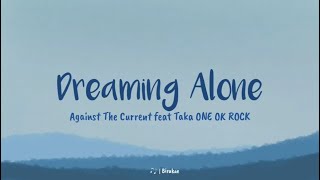Against The Current ft. Taka ONE OK ROCK - Dreaming Alone (Lyrics sub Indo)