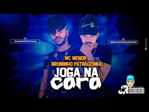 MC MENOR E BRUNINHO PATRÃOZINHO - JOGA NA CARA - MUSICA NOVA 2018