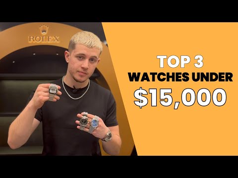 TOP 3 WATCHES  UNDER $15,000
