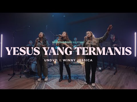 Yesus Yang Termanis (Spontaneous Worship) | UNDVD Feat. Winny Jessica