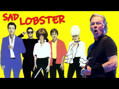 Sad Lobster [feat. Metallica & B-52's]
