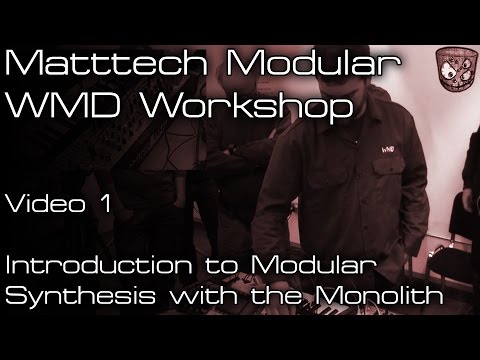 Matttech Modular WMD Workshop -  Introduction to Modular Synthesis with the Monolith