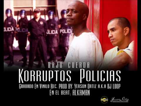 Bajo Cuerda - Korruptos Policias Prod By. Yerson Ortiz aka DJLOOP57 & ALKAMAN