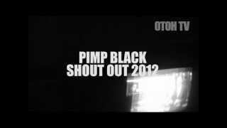 PIMP BLACK - SHOUT OUT 2012 (www.onetakeonehit.com)