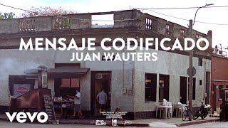 Juan Wauters – “Mensaje Codificado”