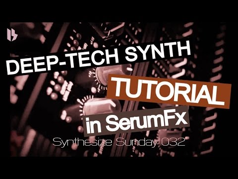 Synthesize Sunday 032 - Techy Synth using SerumFx