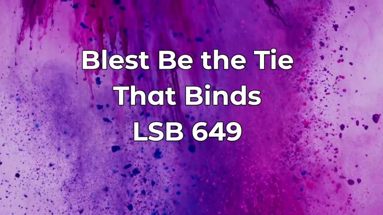 Blessed Be The Tie That Binds LSB 649