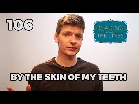 Reading Between the Lines 106 - By the Skin of My Teeth