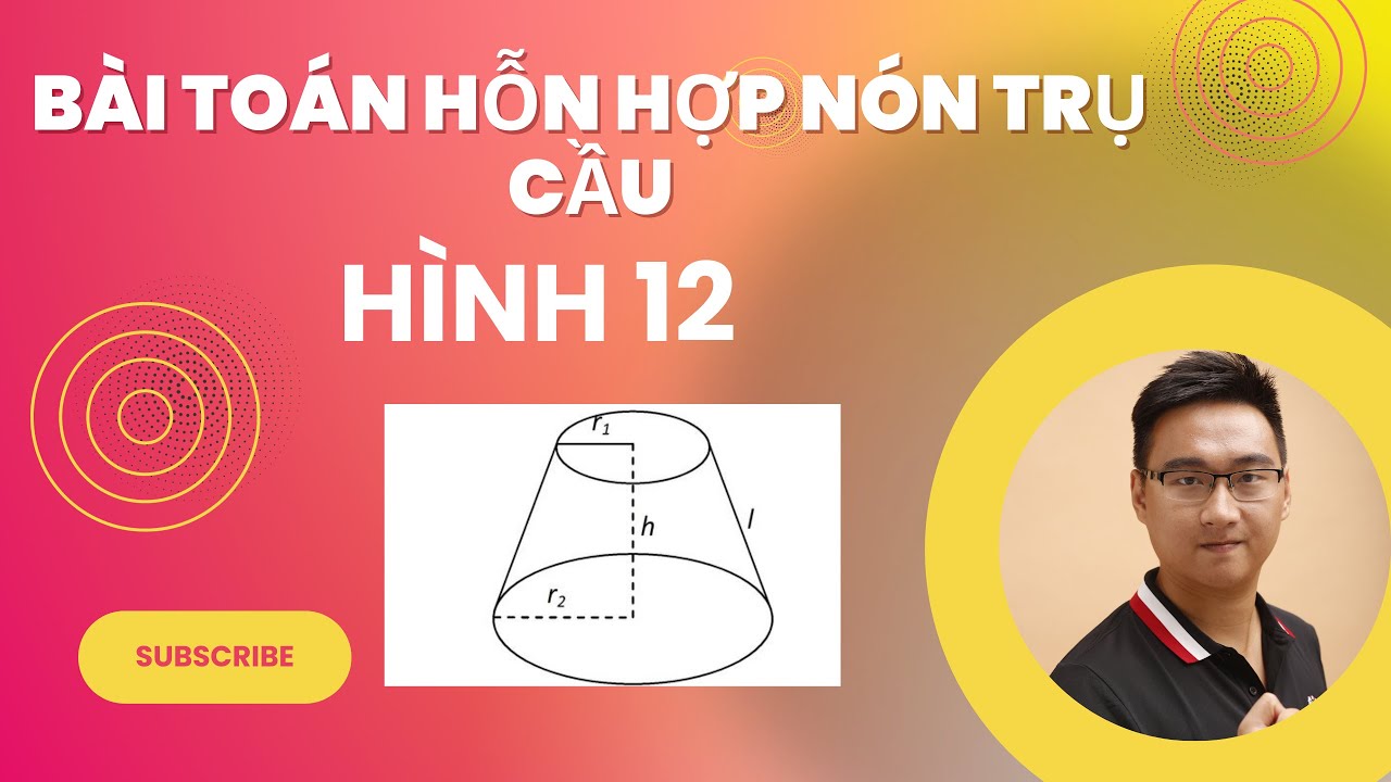 BÀI TOÁN HỖN HỢP NÓN TRỤ CẦU BUỔI 1
