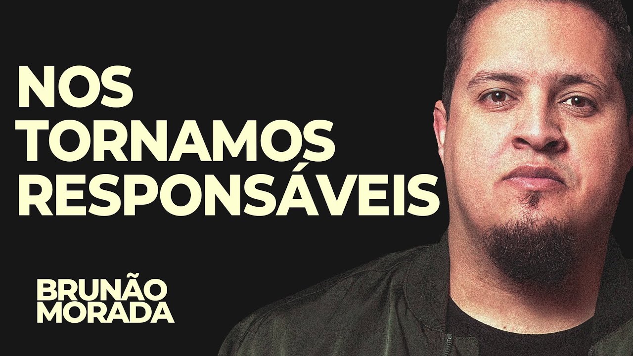 Nos Tornamos Responsáveis- Brunão Morada