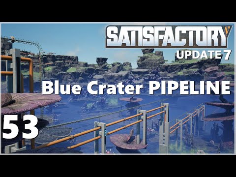 Satisfactory Update 7 Ep 53: Blue Crater Pipeline and Bus Work