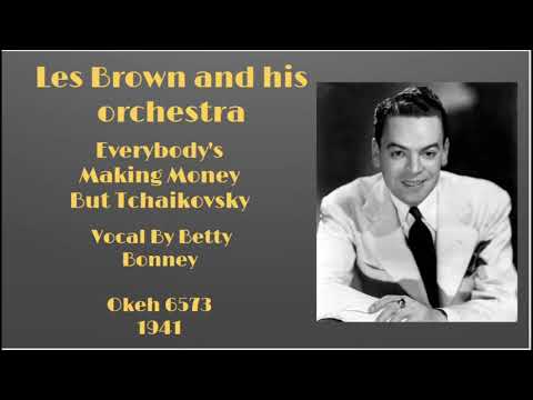 Les Brown and his orchestra - Everybody's Making Money But Tchaikovsky - 1941