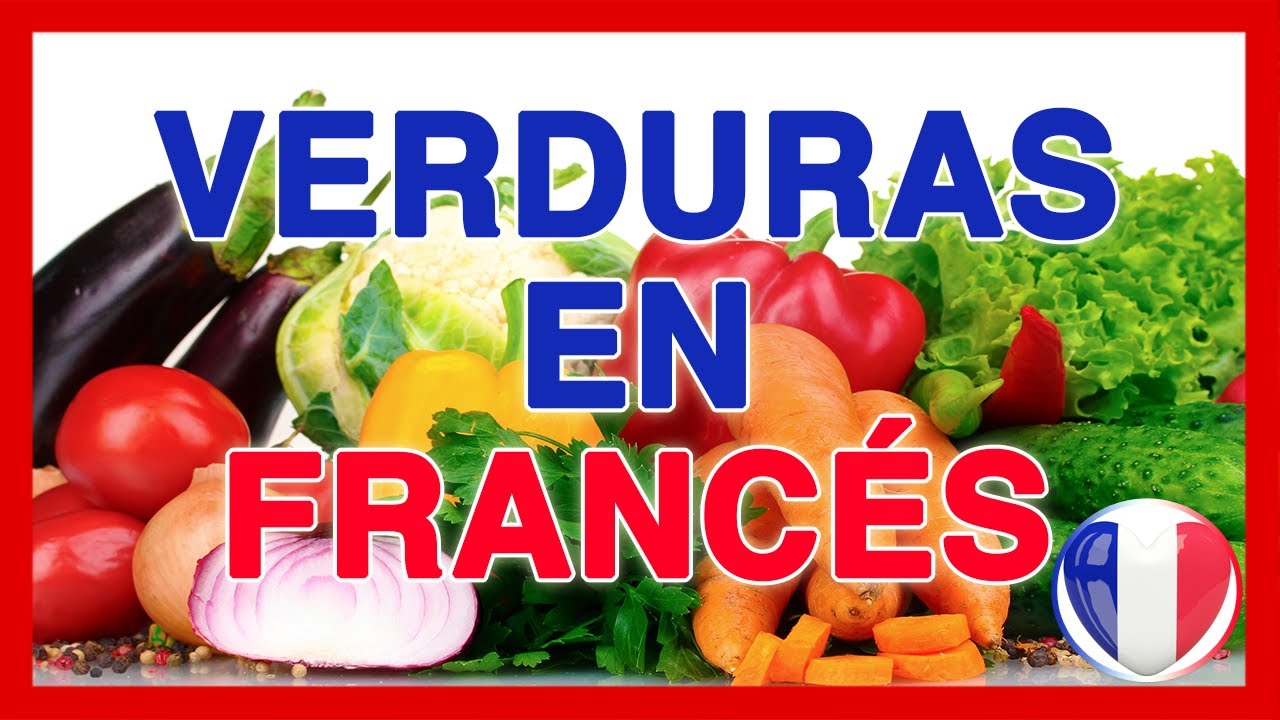 Las VERDURAS en FRANCES 🍅 Pronunciación y Vocabulario de las verduras, legumbres y vegetales