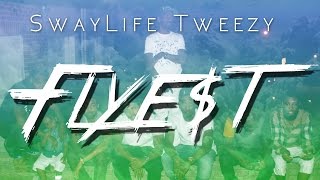 Swaylife Tweezy | FLYE$T  (OFFICIAL VIDEO) ShotBy: LS VISIONZ