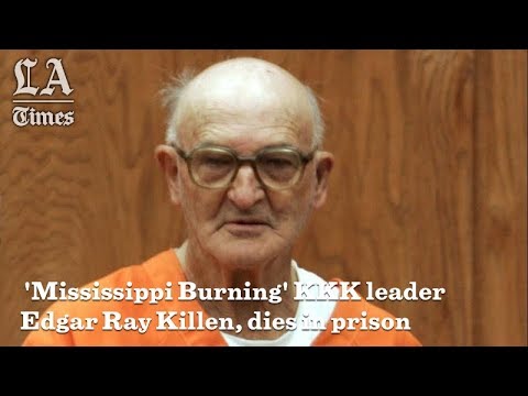 'Mississippi Burning' KKK Leader Edgar Ray Killen, Dies In Prison At 92 | Los Angeles Times