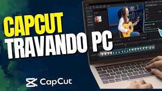 CAPCUT TRAVANDO NO PC NA EDIÇÃO COMO RESOLVER