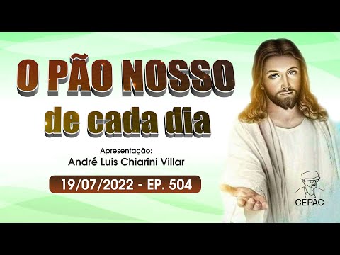 O Pão Nosso de Cada Dia com André Luis Chiarini Villar | 504º Programa | 19/07/2022