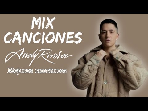 Andy Rivera - Mix Éxitos- Mejores canciones