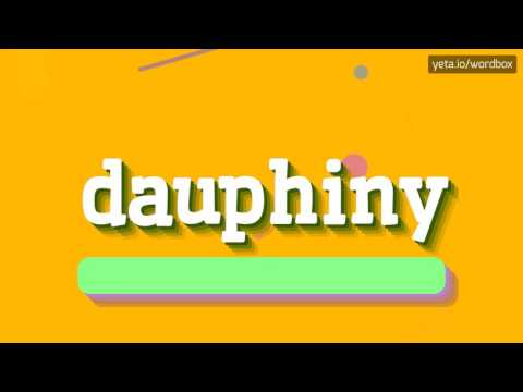 DAUPHINY - HOW TO PRONOUNCE IT!?
