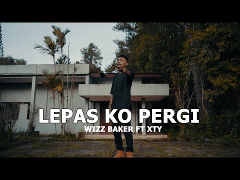 Wizz Baker x XTY - Lepas Sa Pergi (Official Music Video)