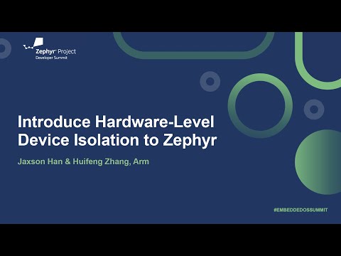 Introduce Hardware-Level Device Isolation to Zephyr - Jaxson Han & Huifeng Zhang, Arm