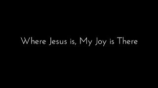 #108-Where my Jesus is, my joy is there
