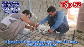 Tập 52 - Bất Ngờ Với Cách Hassan Hoàn Thiện Cầu Thang Và Gắn Kết Cả Nhà