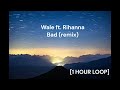 Wale Ft Rihanna Bad Remix 1 HOUR LOOP