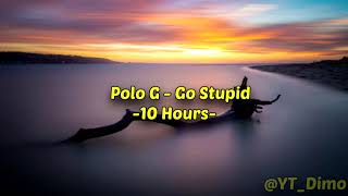Polo G - Go Stupid - 10 Hours