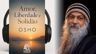 Amor, Liberdade e Solidão – Osho I Audiobook 🎧