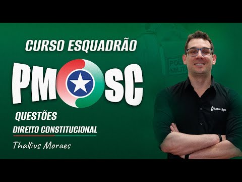 Esquadrão PM SC - Questões de Direito Constitucional - Prof. Thallius Moraes