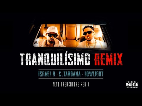 ISRAEL B, C. TANGANA, LOWLIGHT - TRANQUILISIMO ( YEYO FRENCHCORE REMIX )