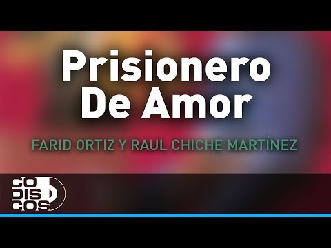 Prisionero De Amor, Farid Ortiz y Raul Chiche Martínez - Audio
