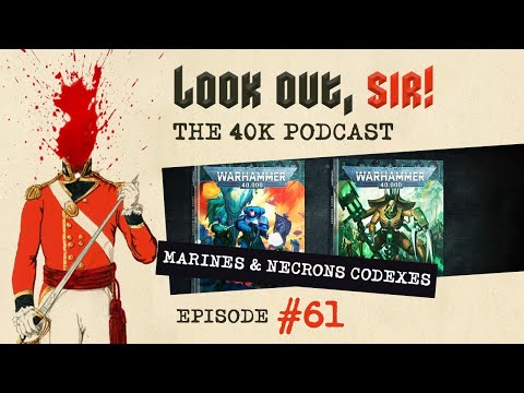 Look Out, Sir! 40k Podcast 061 - New 40k Marines & Necrons Codex Reviews and Top 10 Marine Chapters!