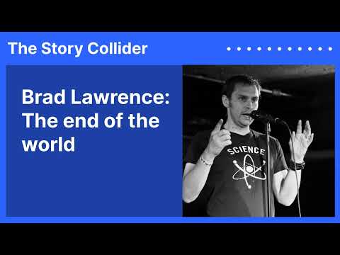 Brad Lawrence: The end of the world | The Story Collider
