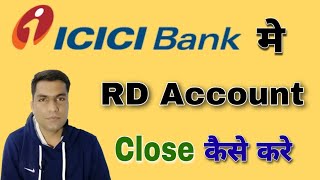 ICICI Bank mein RD close kaise kare | how to close RD Account ICICI Bank