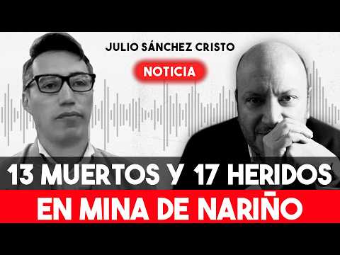 Nueva TRAGEDIA sacude a Colombia: 13 MU3RT0S y 17 heridos en mina de Nariño | Julio Sánchez Cristo