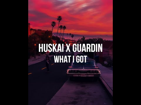 huskai x guardin - what i got (Lyrics)
