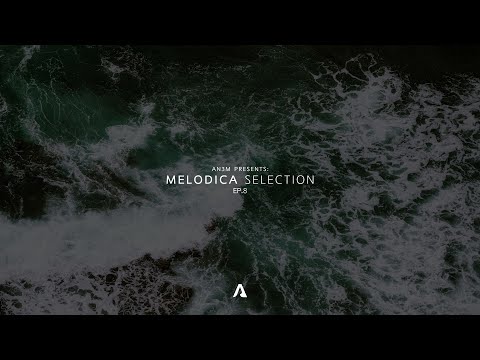 AN3M Presents: Melodica Selection - EP.8 (Dirty South, Teho, Slow Ted, Ophanim, Thaylo, Ryan Lucian)