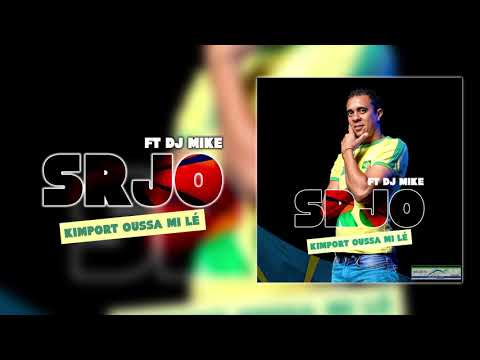 SRJO FT. DJ MIKE - Kimport oussa mi lé (Audio Officiel)