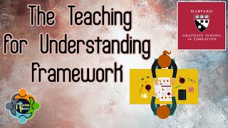 The Teaching for Understanding TfU Framework